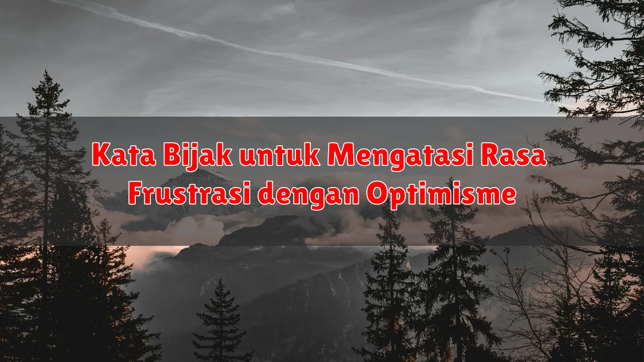 Kata Bijak untuk Mengatasi Rasa Frustrasi dengan Optimisme