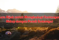 Kata Bijak untuk Menghadapi Tantangan Hidup dengan Penuh Semangat