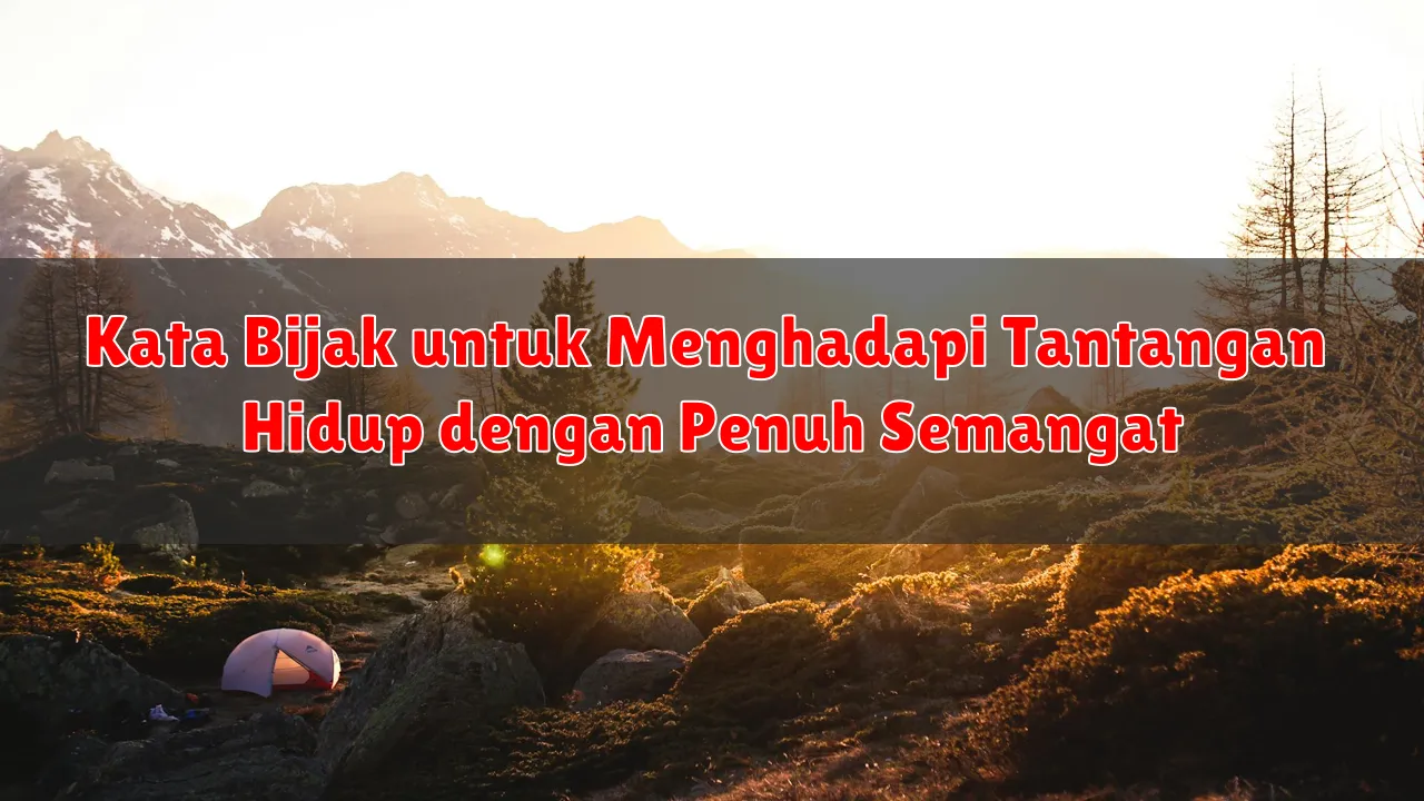 Kata Bijak untuk Menghadapi Tantangan Hidup dengan Penuh Semangat