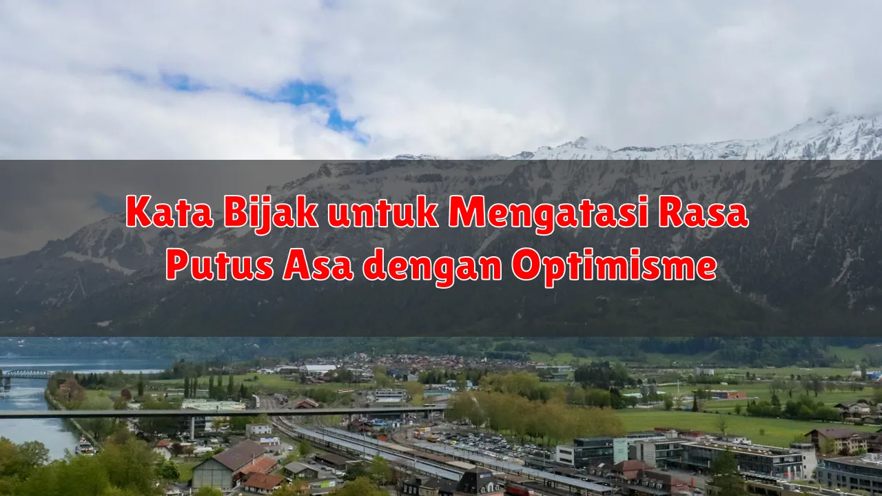 Kata Bijak untuk Mengatasi Rasa Putus Asa dengan Optimisme