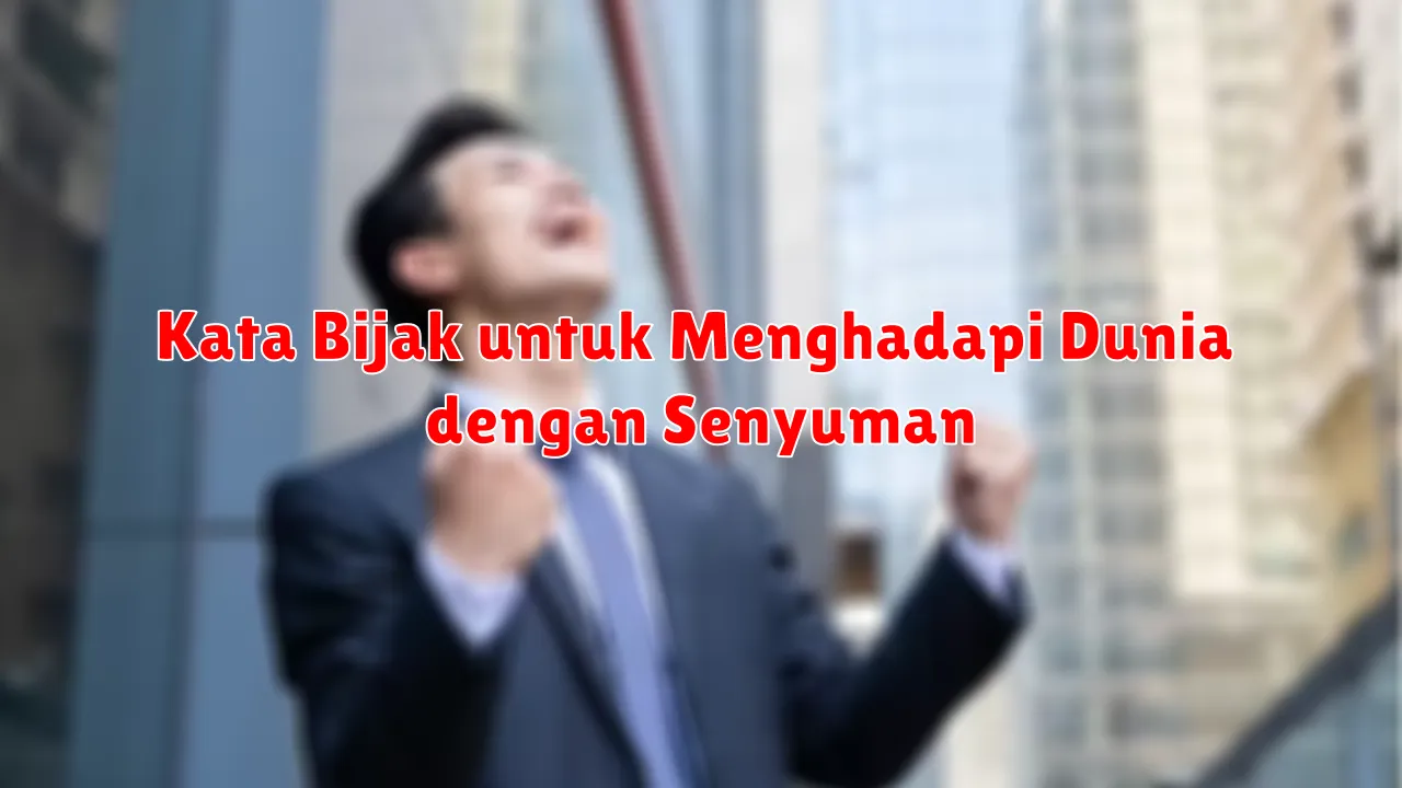 Kata Bijak untuk Menghadapi Dunia dengan Senyuman