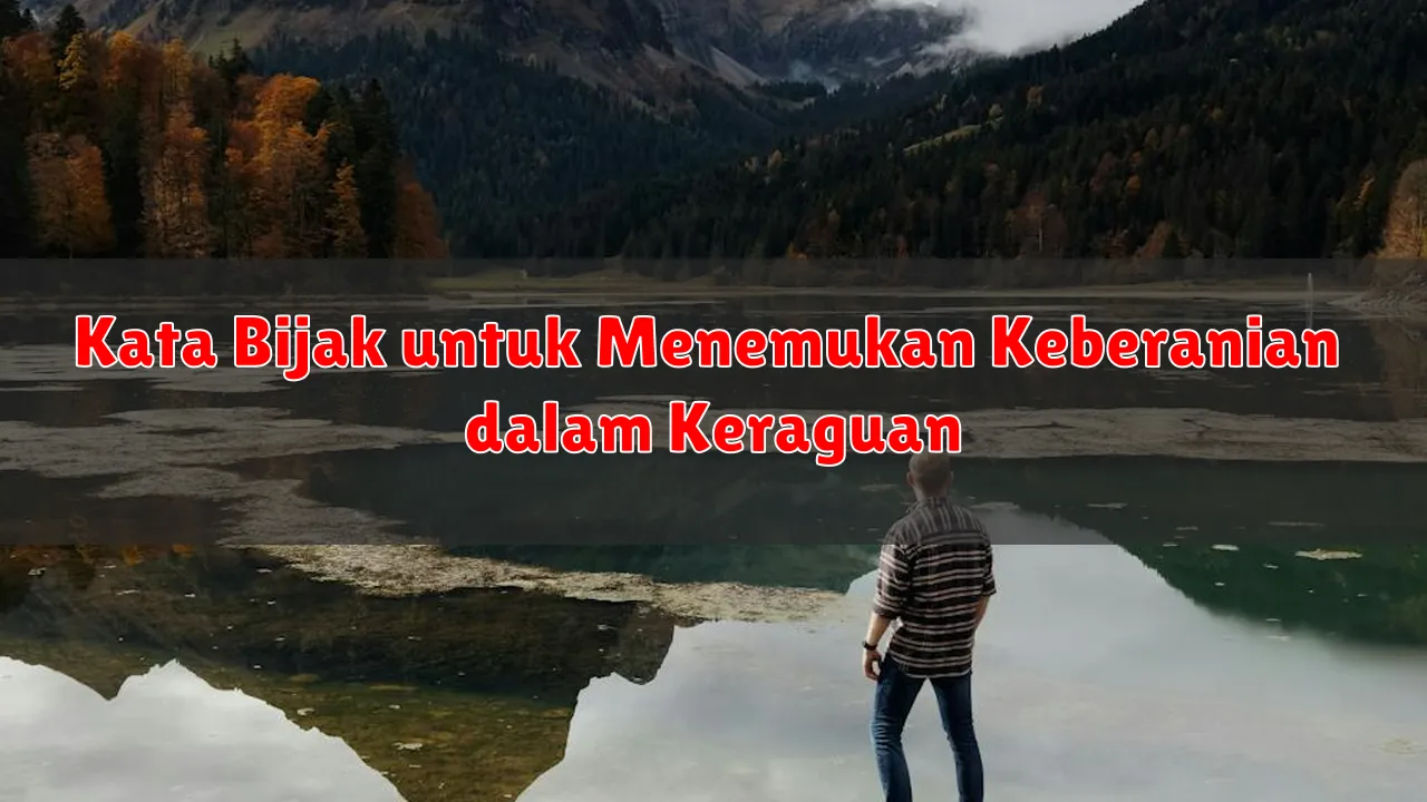 Kata Bijak untuk Menemukan Keberanian dalam Keraguan