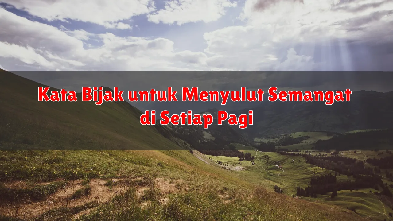 Kata Bijak untuk Menyulut Semangat di Setiap Pagi