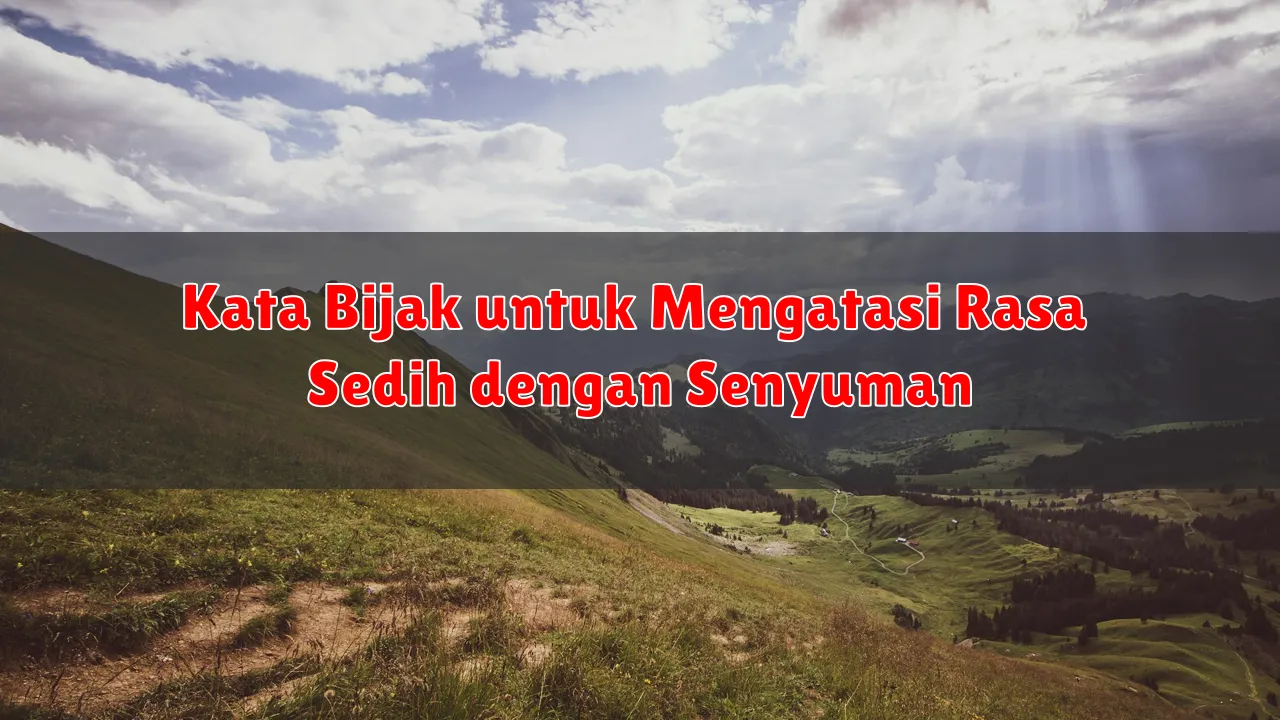Kata Bijak untuk Mengatasi Rasa Sedih dengan Senyuman