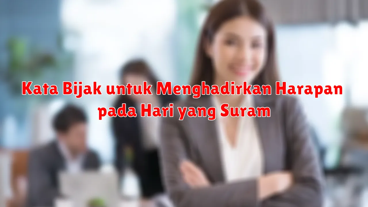 Kata Bijak untuk Menghadirkan Harapan pada Hari yang Suram
