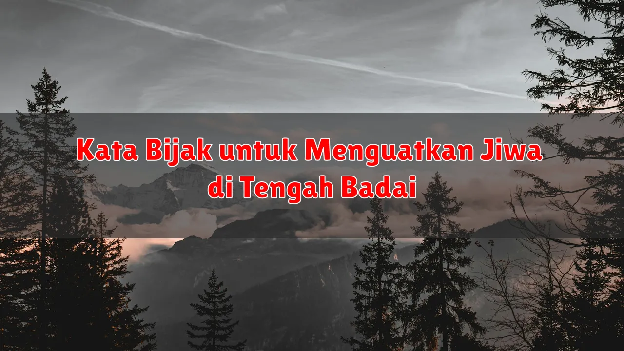 Kata Bijak untuk Menguatkan Jiwa di Tengah Badai