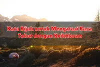 Kata Bijak untuk Mengatasi Rasa Takut dengan Keikhlasan