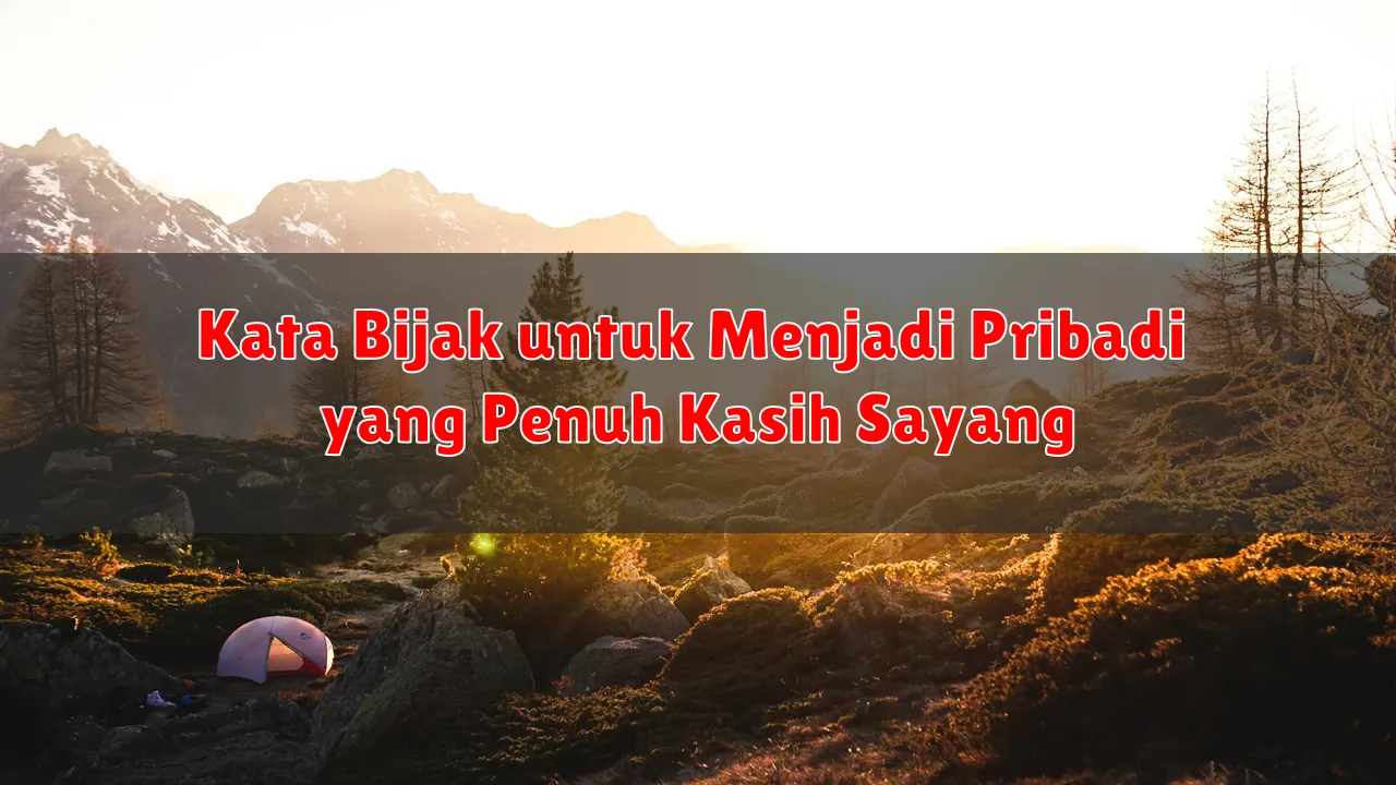 Kata Bijak untuk Menjadi Pribadi yang Penuh Kasih Sayang