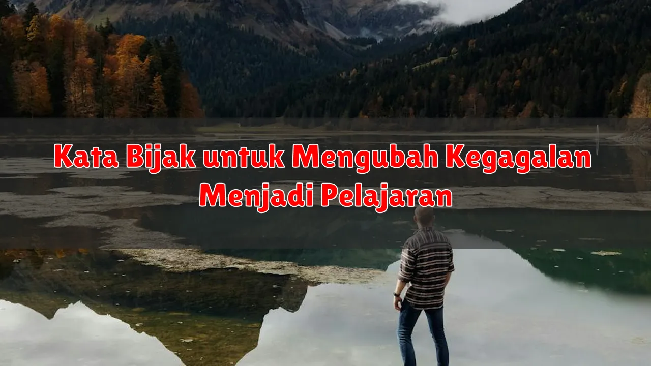 Kata Bijak untuk Mengubah Kegagalan Menjadi Pelajaran