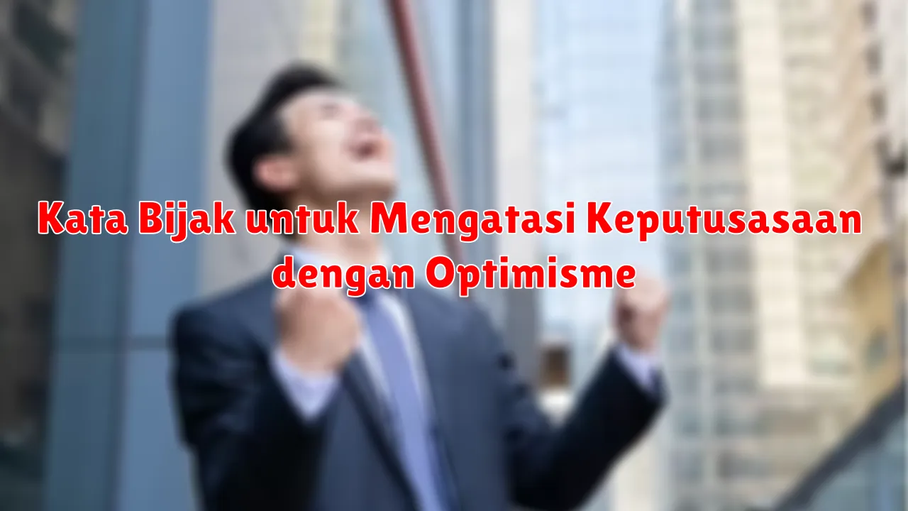 Kata Bijak untuk Mengatasi Keputusasaan dengan Optimisme