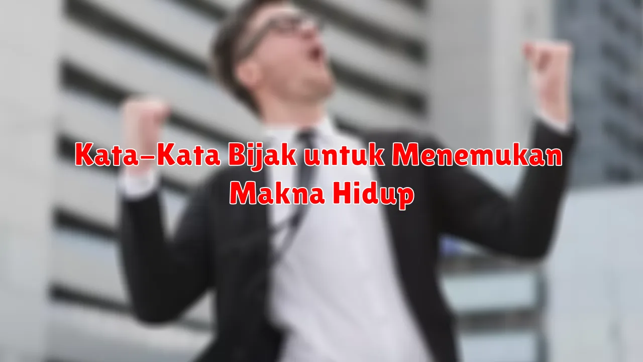 Kata-Kata Bijak untuk Menemukan Makna Hidup