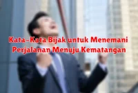 Kata-Kata Bijak untuk Menemani Perjalanan Menuju Kematangan
